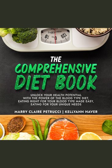 The Comprehensive Diet Book - Unlock Your Health Potential With the Power of the Blood Type Diet Eating Right for Your Blood Type Made Easy Eating for Your Unique Needs - cover