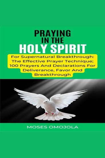 Praying In The Holy Spirit For Supernatural Breakthrough: The Effective Prayer Technique; 100 Prayers And Declarations For Deliverance Favor And Breakthrough - cover