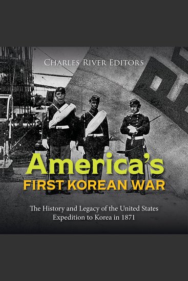 America’s First Korean War: The History and Legacy of the United States Expedition to Korea in 1871 - cover