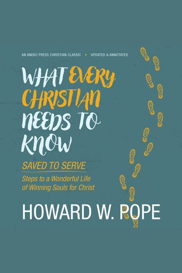 What Every Christian Needs to Know - Saved to Serve - Steps to a Wonderful Life of Winning Souls for Christ - cover