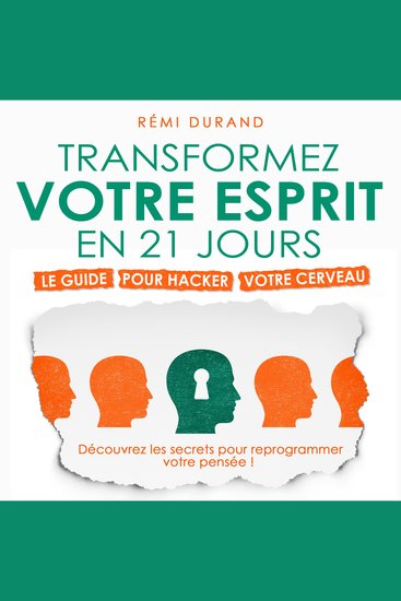 Transformez votre esprit en 21 jours - Le guide pour hacker votre cerveau - cover