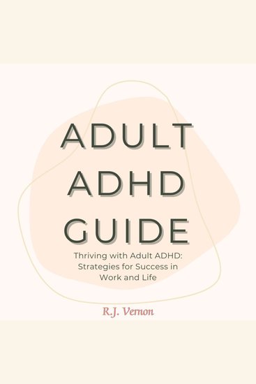 Adult ADHD Guide - Thriving with Adult ADHD: Strategies for Success in Work and Life - cover