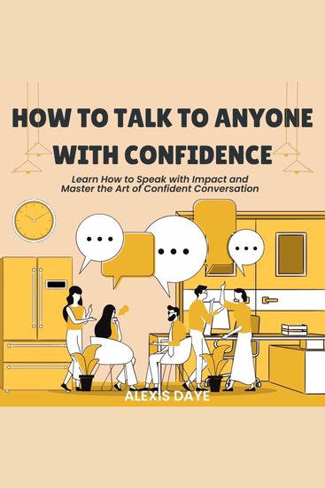 How to Talk to Anyone with Confidence - Learn How to Speak with Impact and Master the Art of Confident Conversation - cover