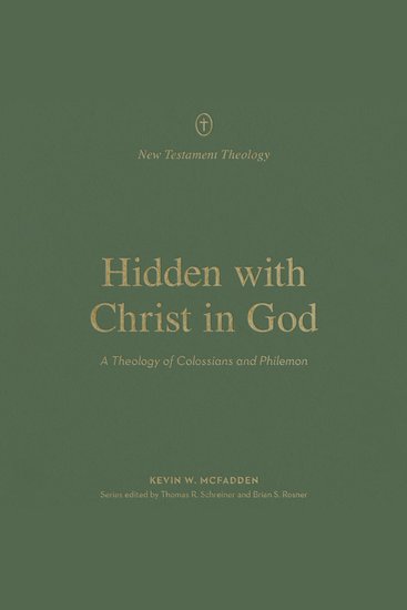 Hidden With Christ in God - A Theology of Colossians and Philemon - cover