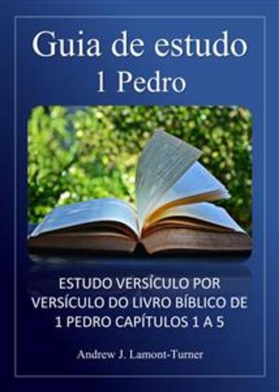 Guia de estudo: 1 Pedro - Estudo versículo por versículo do livro bíblico de 1 Pedro capítulos 1 a 5 - cover