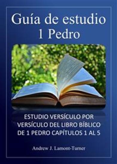 Guía de estudio: 1 Pedro - Estudio versículo por versículo del libro bíblico de 1 Pedro capítulos 1 al 5 - cover
