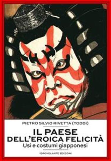 Il paese dell'eroica felicità - Usi e costumi giapponesi - cover
