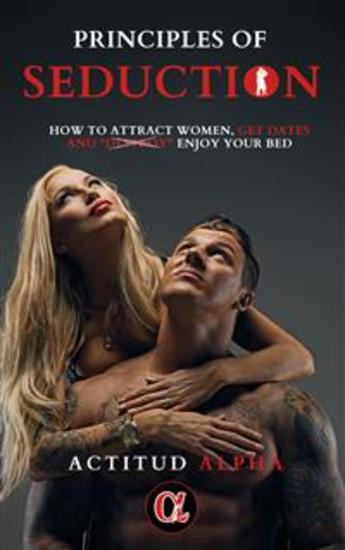 Principles of Seduction - How to Attract Women Get Dates and Destroy Enjoy Your Bed - cover