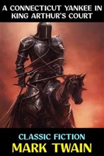 A Connecticut Yankee in King Arthur’s Court - Classic Fiction - cover