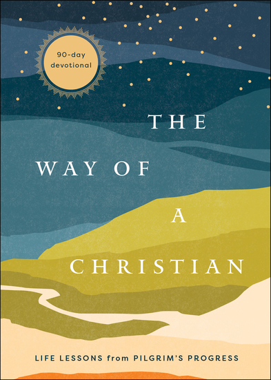 The Way of a Christian - Life Lessons from Pilgrim's Progress--A 90-Day Devotional - cover