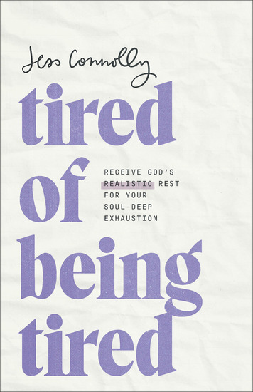 Tired of Being Tired - Receive God's Realistic Rest for Your Soul-Deep Exhaustion - cover