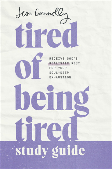 Tired of Being Tired Study Guide - Receive God's Realistic Rest for Your Soul-Deep Exhaustion - cover