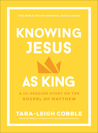 Knowing Jesus as King (The Bible Recap Knowing Jesus Series) - A 10-Session Study on the Gospel of Matthew - cover