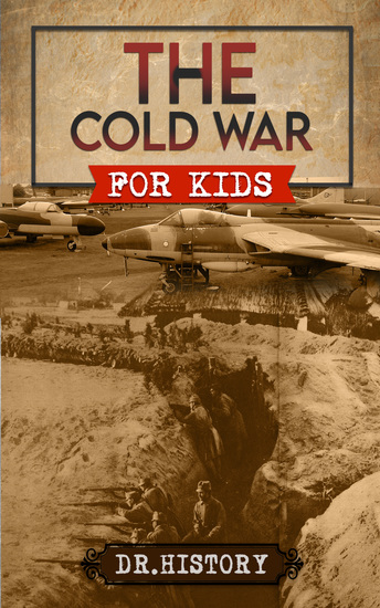 The Cold War - Chronicling the Most Significant Events from The Cold War for Kids - cover