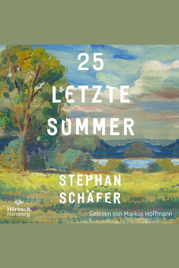 25 letzte Sommer - Eine warme tiefe Erzählung die uns in unserer Sehnsucht nach einem Leben in Gleichgewicht abholt - cover