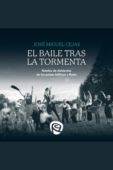 El baile tras la tormenta - Relatos de disidentes de los países bálticos y Rusia - cover