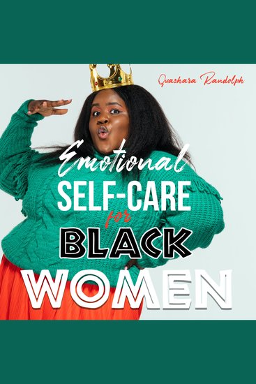 Emotional Self Care for Black Women - Healing the Soul for Damaged Emotions Cultivate Self-Love Embrace Self-Compassion and Unleash Your Self-Esteem Like the QUEEN Who You Are! - cover