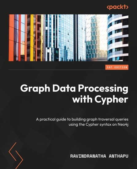 Graph Data Processing with Cypher - A practical guide to building graph traversal queries using the Cypher syntax on Neo4j - cover