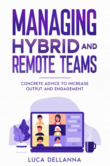 Managing Hybrid and Remote Teams - Concrete advice to increase output and engagement - cover