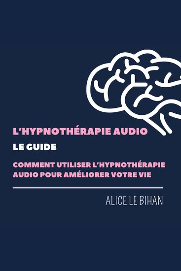 L'hypnothérapie Audio le Guide - Comment l''utiliser pour améliorer votre vie - cover
