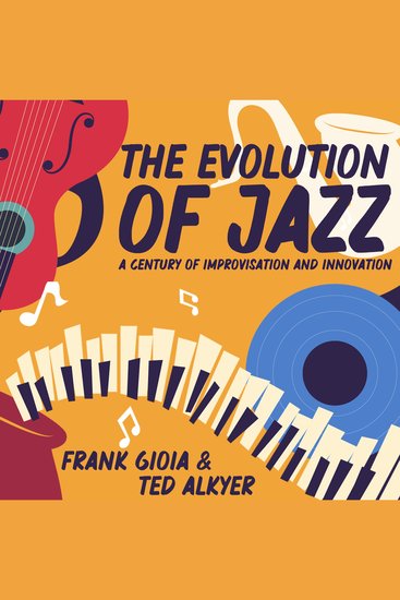 The Evolution of Jazz - A Century of Improvisation and Innovation - cover
