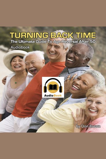 Turning Back Time - The Ultimate Guide to Age Reversal After 50 - cover