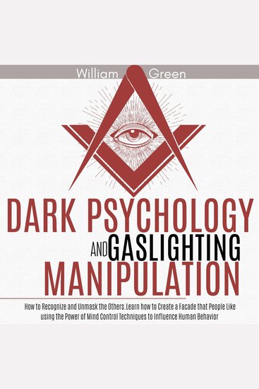 Dark Psychology and Gaslighting Manipulation - How to Recognize and Unmask OthersLearn how to Create a Facade that People Like using the Power of Mind Control Techniques to Influence Human Behavior - cover