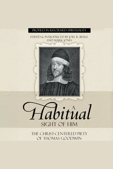 A Habitual Sight of Him - The Christ-Centered Piety of Thomas Goodwin - cover