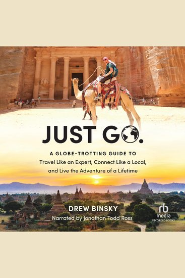 Just Go - A Globe-Trotting Guide to Travel Like an Expert Connect Like a Local and Live the Adventure of a Lifetime - cover