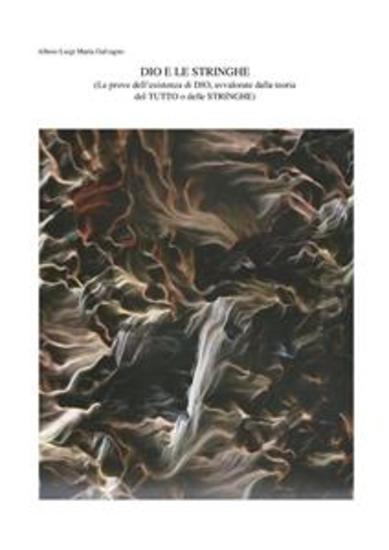 DIO e le STRINGHE - Le prove dell’esistenza di DIO avvalorate dalla teoria del TUTTO o delle STRINGHE - cover