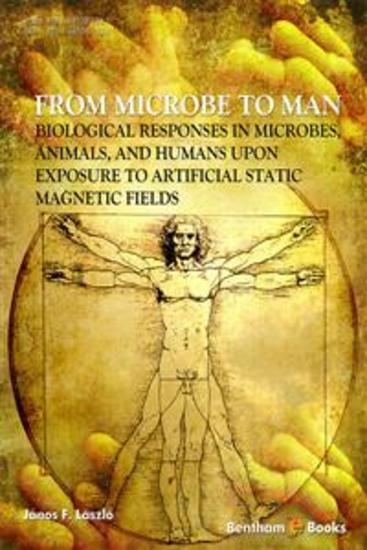 From Microbe to Man: Biological responses in microbes animals and humans upon exposure to artificial static magnetic fields - cover