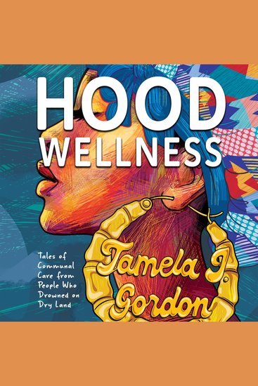 Hood Wellness - Tales of Communal Care from People Who Drowned on Dry Land - cover