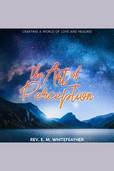 The Art of Perception - Crafting a World of Love and Healing - cover