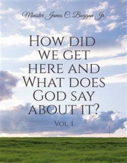How Did We Get Here and What Does God Say About It? Vol 1 - cover