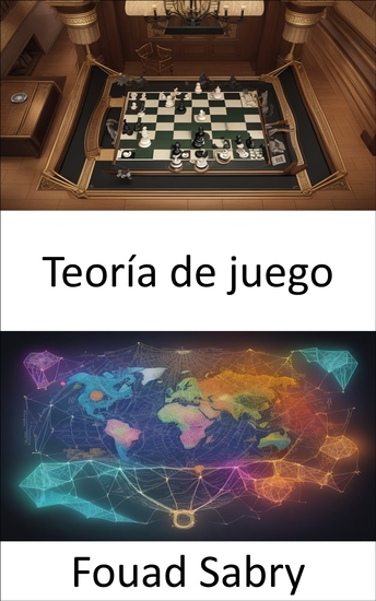 Teoría de juego - Descubriendo los secretos estratégicos de la teoría de juegos una guía práctica - cover