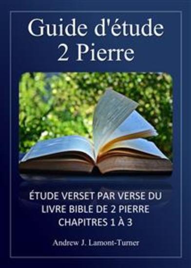 Guide d'étude : 2 Pierre - Étude verset par verset du livre biblique de 2 Pierre chapitres 1 à 3 - cover
