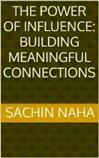 The Power of Influence: Building Meaningful Connections - cover