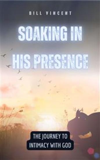 Soaking in His Presence - The Journey to Intimacy with God - cover