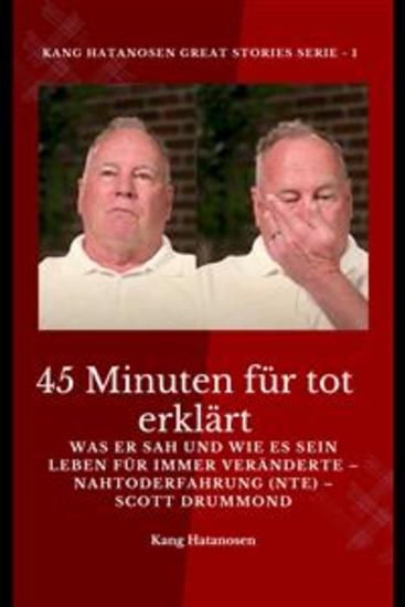 45 Minuten für tot erklärt – Was er sah und wie es sein Leben für immer veränderte – Nahtoderfahrung (NTE) – Scott Drummond - cover