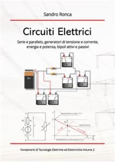 Circuiti Elettrici - Serie e parallelo generatori di tensione e corrente energia e potenza bipoli attivi e passivi - cover
