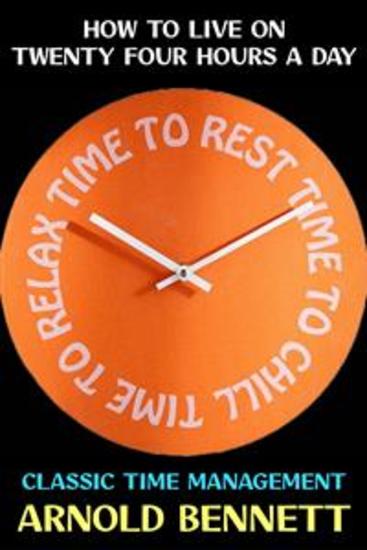 How to Live on Twenty Four Hours a Day - Classic Time Management - cover