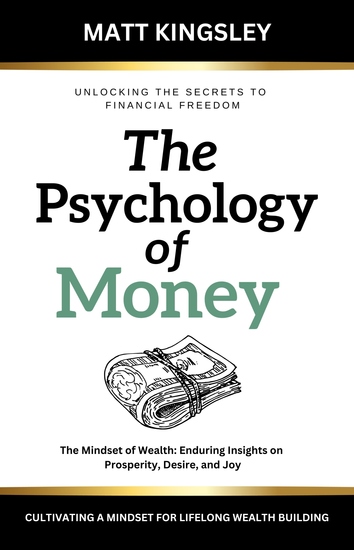The Psychology of Money - The Mindset of Wealth: Enduring Insights on Prosperity Desire and Joy - cover
