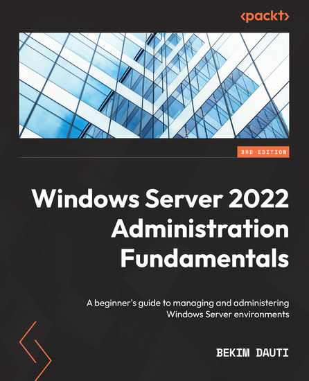 Windows Server 2022 Administration Fundamentals - A beginner's guide to managing and administering Windows Server environments - cover