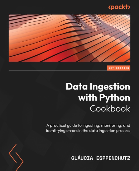 Data Ingestion with Python Cookbook - A practical guide to ingesting monitoring and identifying errors in the data ingestion process - cover