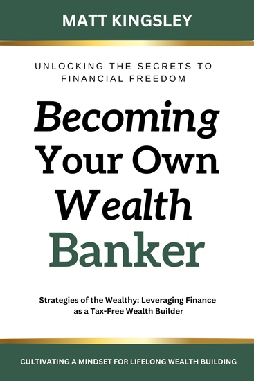 Becoming Your own Wealth Banker - Strategies of the Wealthy: Leveraging Finance as a Tax-Free Wealth Builder - cover