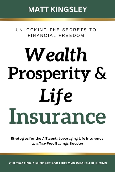 Wealth Prosperity & Life Insurance - Strategies for the Affluent: Leveraging Life Insurance as a Tax-Free Savings Booster - cover