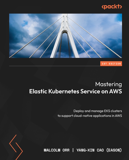 Mastering Elastic Kubernetes Service on AWS - Deploy and manage EKS clusters to support cloud-native applications in AWS - cover