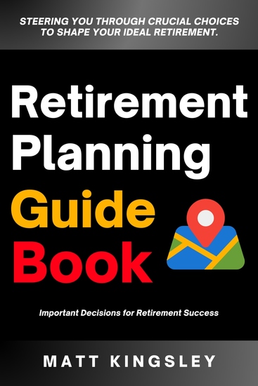 Retirement Planning Guide Book - Steering you Through Crucial Choices to Shape Your Ideal Retirement Success - cover