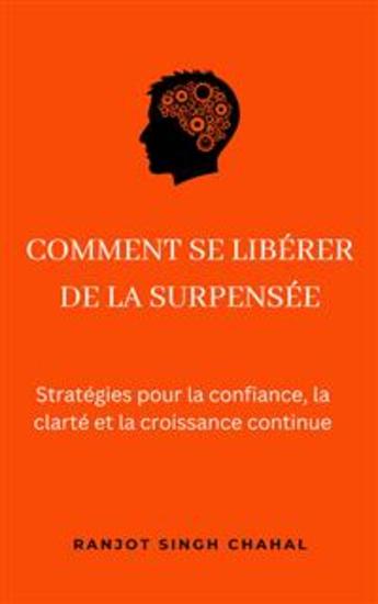 Comment se libérer de la surpensée : Stratégies pour la confiance la clarté et la croissance continue - cover