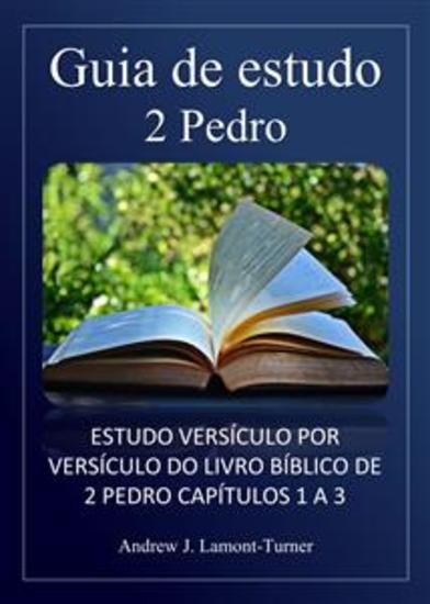 Guia de estudo: 2 Pedro - Estudo versículo por versículo do livro bíblico de 2 Pedro capítulos 1 a 3 - cover